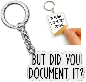But Did You Document It Keychain - Funny Acrylic Keychain for Work, Office, and Everyday Use - Sarcastic Humor Gifts for Coworkers, IT Professionals - Perfect for Laptops, Backpacks & More, 2 Inch