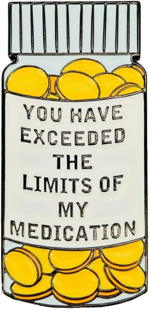 Enamel Pin,You HAVE EXCEEDED THE LIMITS OF MY MEDICATION Lapel Pin,Humorous Yellow Bottle Pill Badge Sarcastic Office Humor Brooch Stress Release Jewelry Gift for Teens Friends DIY Decor