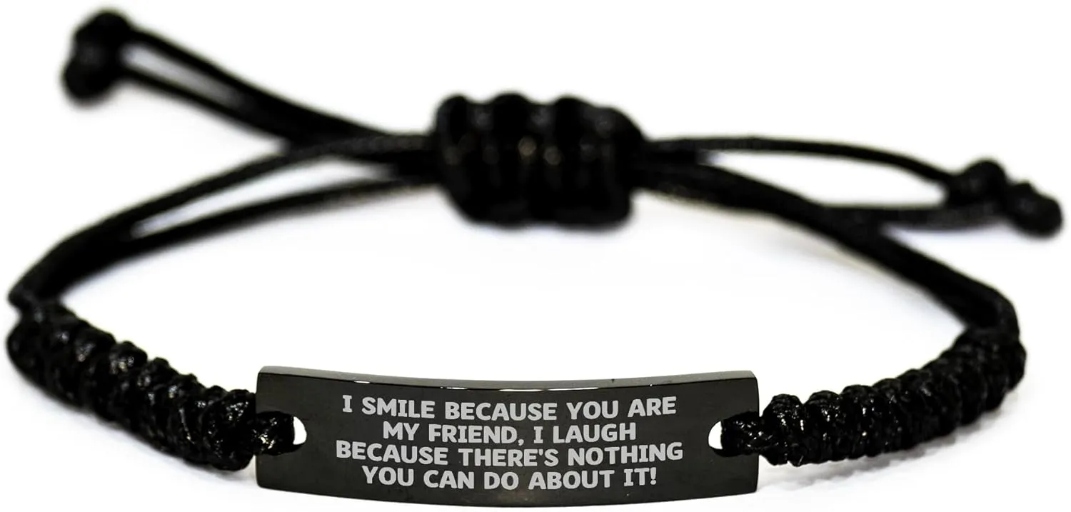 Funny Friend Gifts for Father's Day | I Smile Because You're My Friend, I Laugh Because There's Nothing You Can Do About It! | Rope Bracelets for Friends | Adjustable Friendship Gifts