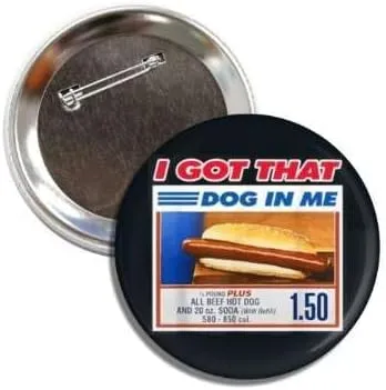 Funny Hotdog Meme Collectible Button Badge, 2.25 Inches, 'I Got That Dog In Me'