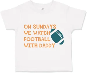 Toddler T-Shirt On Sundays We Watch Football with Daddy Dad Father's Day Clothes