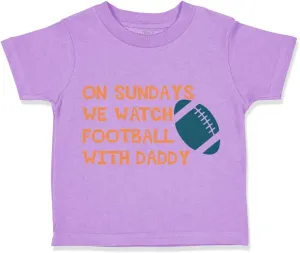 Toddler T-Shirt On Sundays We Watch Football with Daddy Dad Father's Day Clothes